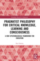 Book cover of: Pragmatist Philosophy for Critical Knowledge, Learning and Consciousness. By: Neil Hooley