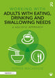 Book cover of: Working with Adults with Eating, Drinking and Swallowing Needs. By: Sophie MacKenzie