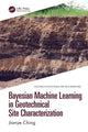 Book cover of: Bayesian Machine Learning in Geotechnical Site Characterization. By: Jianye Ching