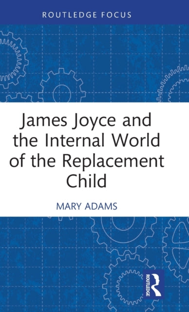 Book cover of: James Joyce and the Internal World of the Replacement Child. By: Mary Adams