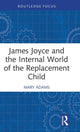 Book cover of: James Joyce and the Internal World of the Replacement Child. By: Mary Adams