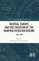 Book cover of: Neutral Europe and the Creation of the Nonproliferation Regime. By: Pascal Lottaz