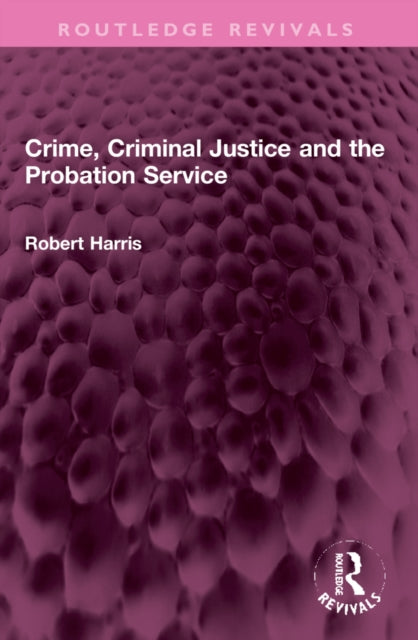 Book cover of: Crime, Criminal Justice and the Probation Service. By: Robert Harris