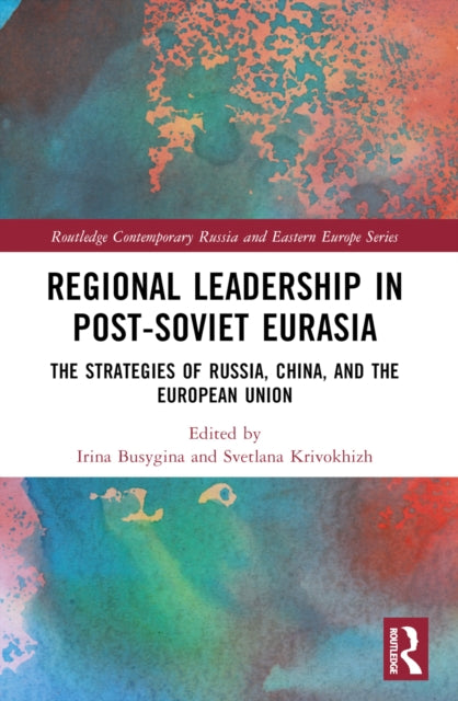 Book cover of: Regional Leadership in Post-Soviet Eurasia. By: Irina Busygina
