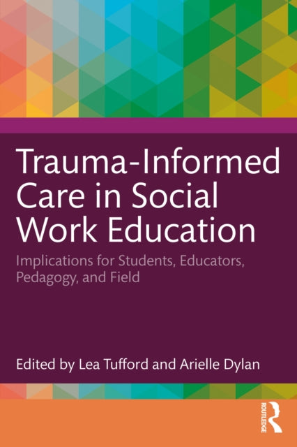 Book cover of: Trauma-Informed Care in Social Work Education. By: Lea Tufford