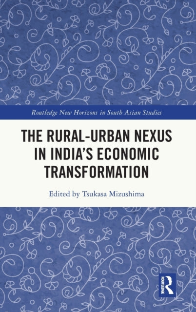 Book cover of: Rural-Urban Nexus in India's Economic Transformation. By: Tsukasa Mizushima