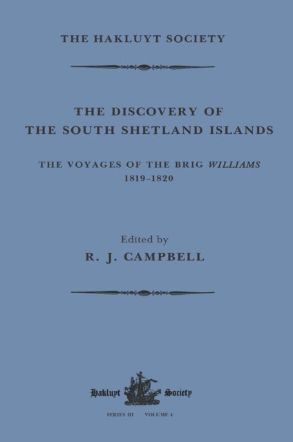 Book cover of: Discovery of the South Shetland Islands / The Voyage of the Brig Williams, 1819-1820 and The Journal of Midshipman C.W. Poynter. By: Campbell, R. J.