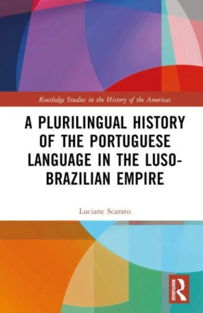 Book cover of: Plurilingual History of the Portuguese Language in the Luso-Brazilian Empire. By: Luciane Scarato