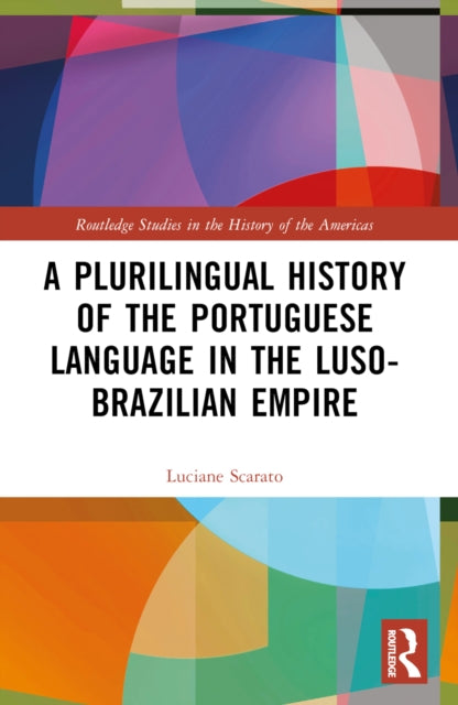 Book cover of: Plurilingual History of the Portuguese Language in the Luso-Brazilian Empire. By: Luciane Scarato