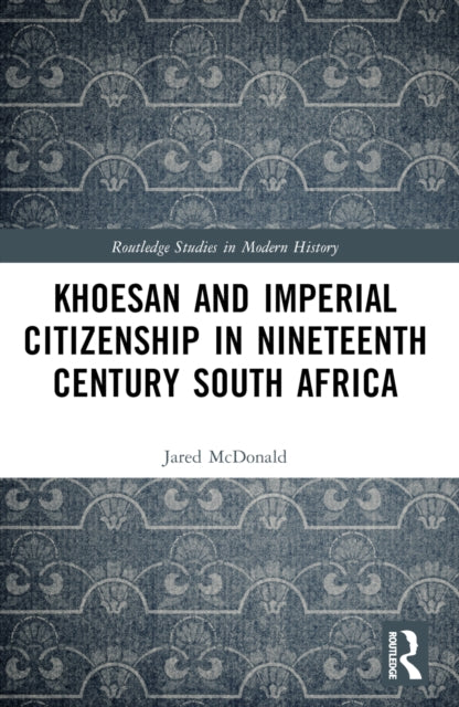 Book cover of: Khoesan and Imperial Citizenship in Nineteenth Century South Africa. By: Jared McDonald