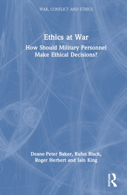 Book cover of: Ethics at War. By: Deane-Peter Baker