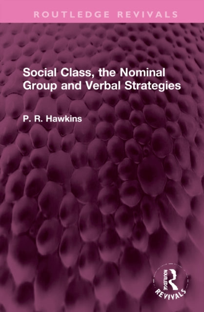 Book cover of: Social Class, the Nominal Group and Verbal Strategies. By: P.R. Hawkins