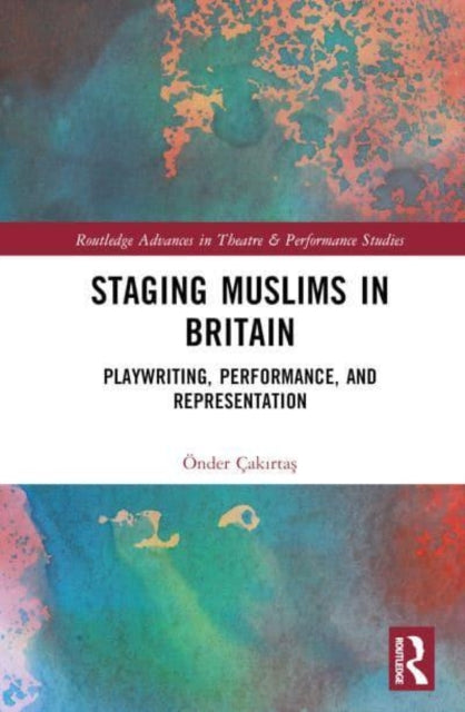 Book cover of: Staging Muslims in Britain. By: Önder Çakırtaş