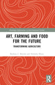 Book cover of: Art, Farming and Food for the Future. By: Barbara L. Benish