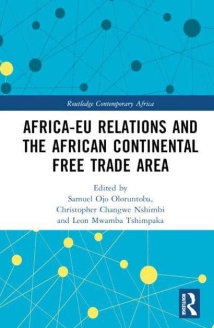 Book cover of: Africa-EU Relations and the African Continental Free Trade Area. By: Samuel Ojo Oloruntoba