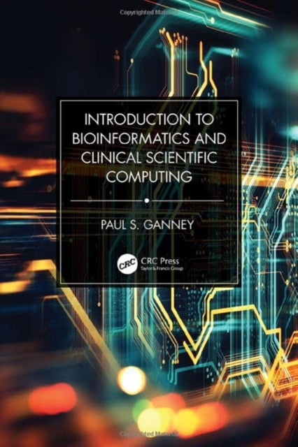 Book cover of: Introduction to Bioinformatics and Clinical Scientific Computing. By: Paul Ganney