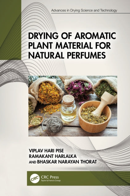 Book cover of: Drying of Aromatic Plant Material for Natural Perfumes. By: Viplav Hari Pise