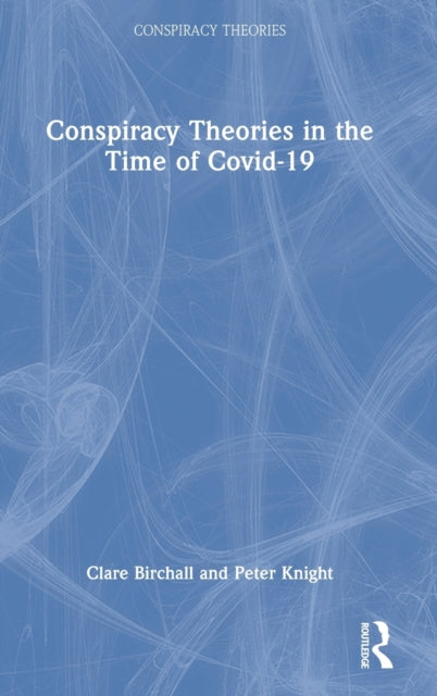 Book cover of: Conspiracy Theories in the Time of Covid-19. By: Clare Birchall