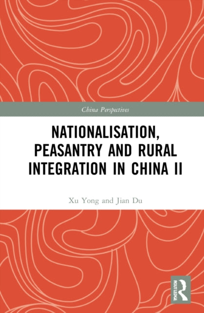 Book cover of: Nationalisation, Peasantry and Rural Integration in China II. By: Yong Xu