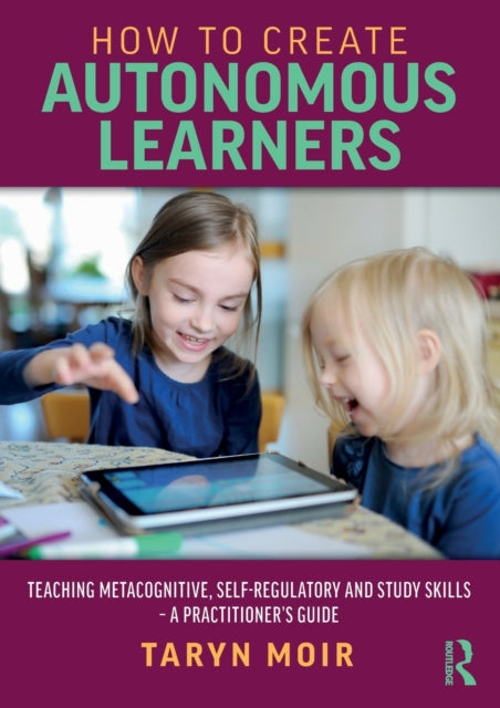 Book cover of: How to Create Autonomous Learners. By: Taryn Moir