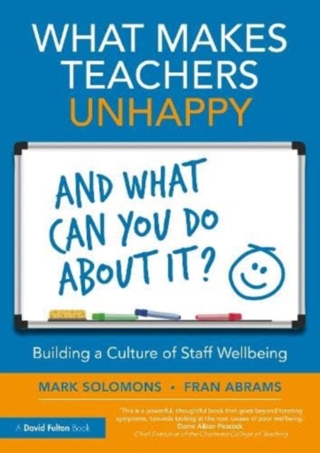 Book cover of: What Makes Teachers Unhappy, and What Can You Do About It? Building a Culture of Staff Wellbeing. By: Fran Abrams