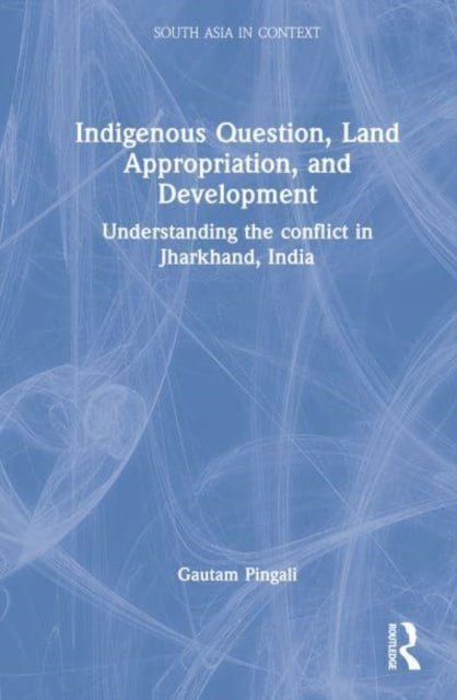 Book cover of: Indigenous Question, Land Appropriation, and Development. By: Gautam Pingali