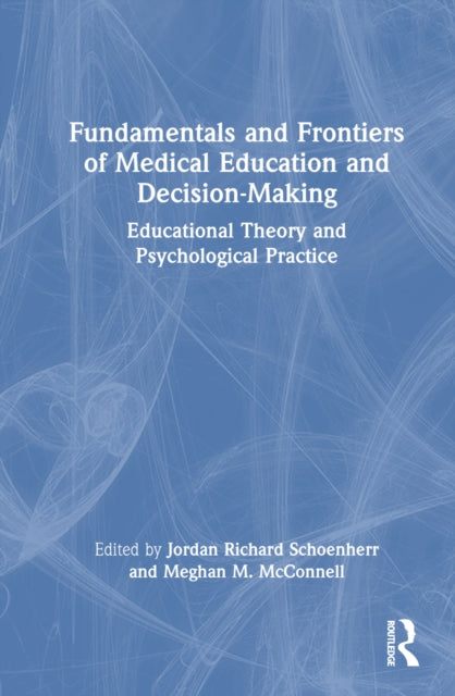 Book cover of: Fundamentals and Frontiers of Medical Education and Decision-Making. By: Jordan Scheonherr