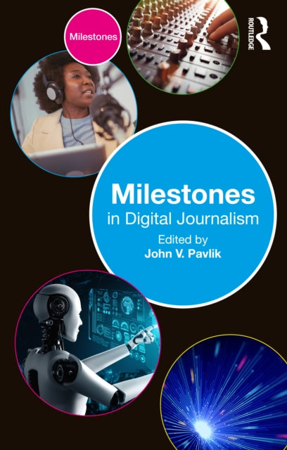 Book cover of: Milestones in Digital Journalism. By: John V. Pavlik