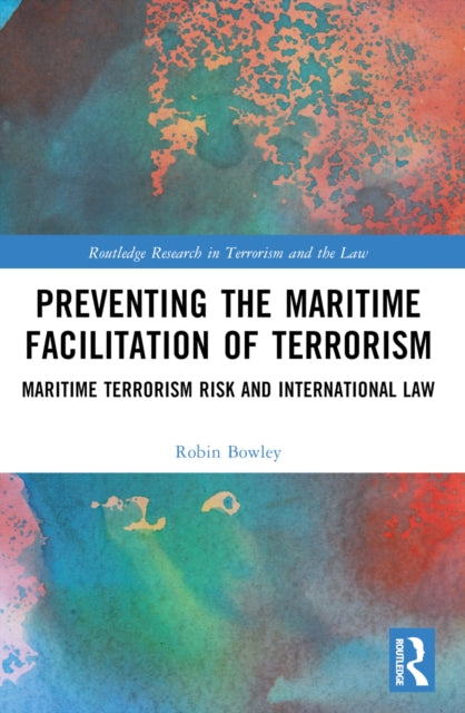 Book cover of: Preventing the Maritime Facilitation of Terrorism. By: Robin Bowley