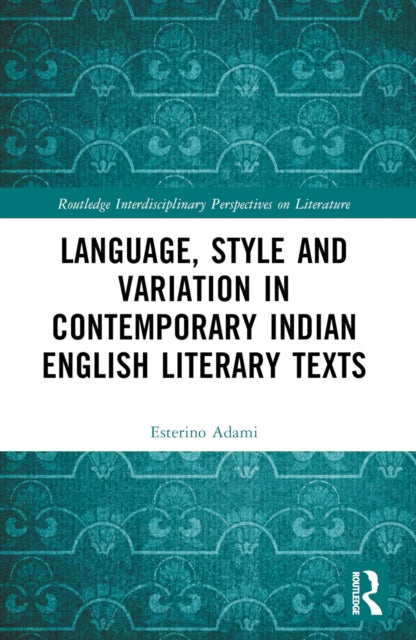 Book cover of: Language, Style and Variation in Contemporary Indian English Literary Texts. By: Esterino Adami
