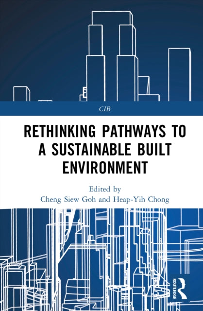 Book cover of: Rethinking Pathways to a Sustainable Built Environment. By: Cheng Siew Goh