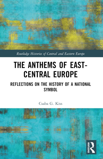 Book cover of: Anthems of East-Central Europe. By: Csaba G. Kiss