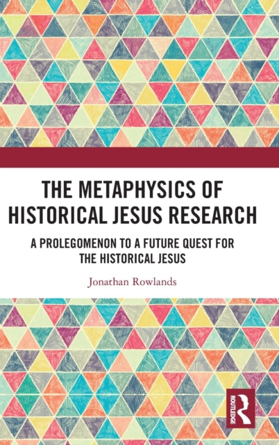 Book cover of: Metaphysics of Historical Jesus Research. By: Jonathan Rowlands