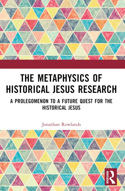 Book cover of: Metaphysics of Historical Jesus Research. By: Jonathan Rowlands