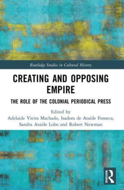 Book cover of: Creating and Opposing Empire. By: Adelaide Vieira Machado