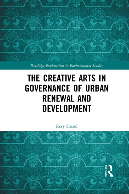 Book cover of: Creative Arts in Governance of Urban Renewal and Development. By: Rory Shand