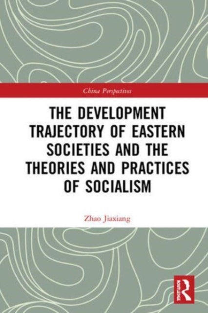 Book cover of: Development Trajectory of Eastern Societies and the Theories and Practices of Socialism. By: Zhao Jiaxiang