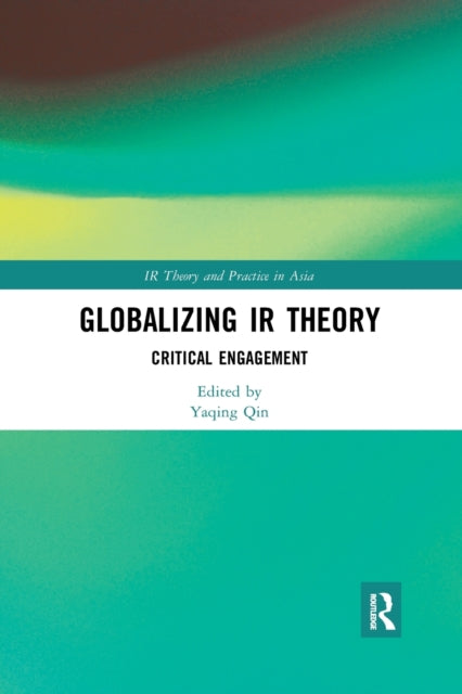 Book cover of: Globalizing IR Theory. By: Yaqing Qin