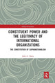 Book cover of: Constituent Power and the Legitimacy of International Organizations. By: John G. Oates