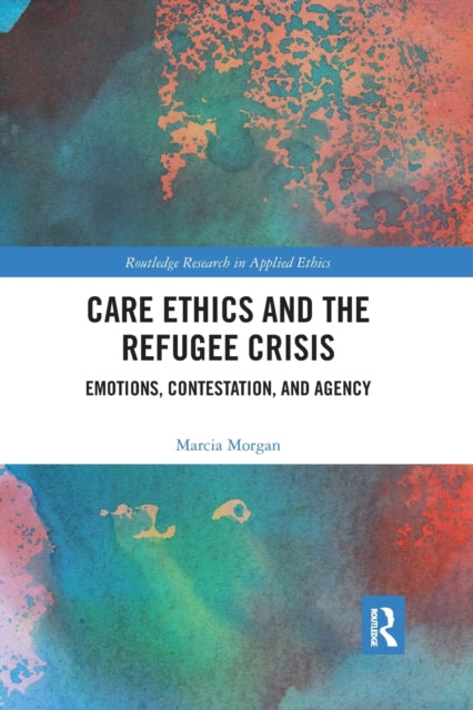 Book cover of: Care Ethics and the Refugee Crisis. By: Marcia Morgan