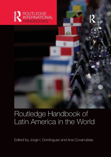 Book cover of: Routledge Handbook of Latin America in the World. By: Jorge I. Domínguez