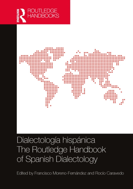 Book cover of: Dialectologia hispanica / The Routledge Handbook of Spanish Dialectology. By: Francisco Moreno Fernández