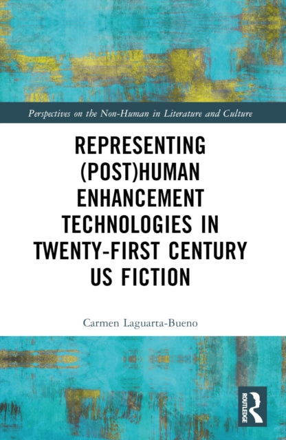 Book cover of: Representing (Post)Human Enhancement Technologies in Twenty-First Century US Fiction. By: Carmen Laguarta-Bueno