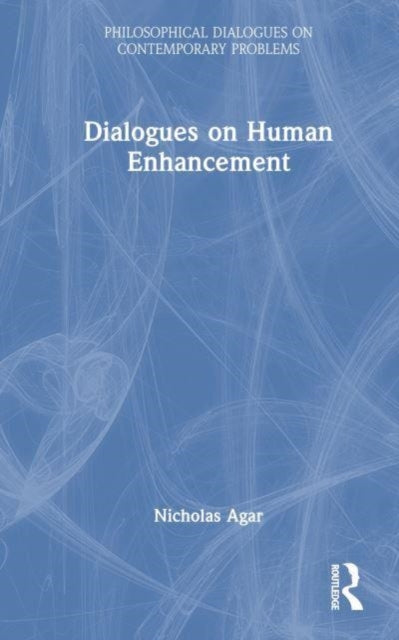 Book cover of: Dialogues on Human Enhancement. By: Nicholas Agar