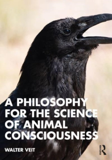 Book cover of: Philosophy for the Science of Animal Consciousness. By: Walter Veit