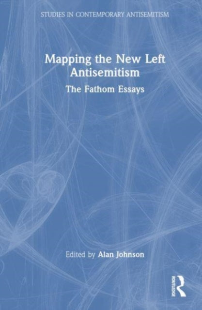 Book cover of: Mapping the New Left Antisemitism. By: Alan Johnson