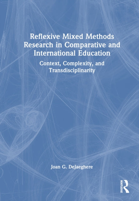 Book cover of: Reflexive Mixed Methods Research in Comparative and International Education. By: Joan G. DeJaeghere