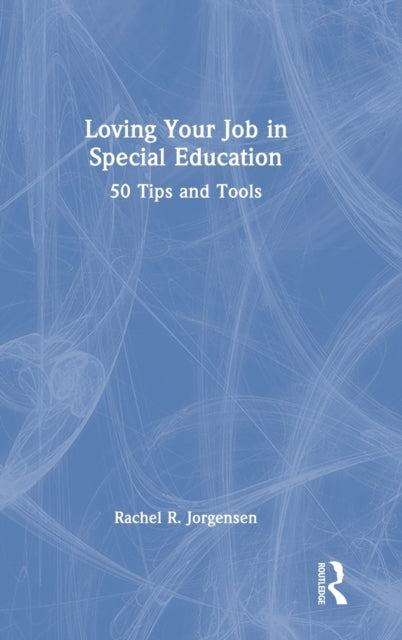 Book cover of: Loving Your Job in Special Education. By: Jorgensen, Rachel, R.