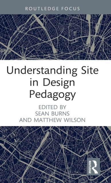 Book cover of: Understanding Site in Design Pedagogy. By: Sean Burns