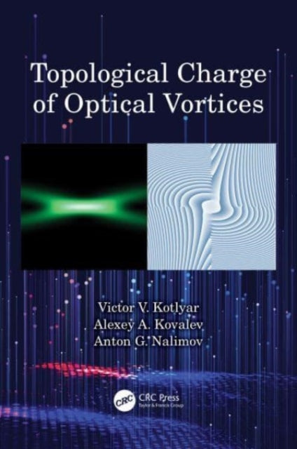 Book cover of: Topological Charge of Optical Vortices. By: Victor V. Kotlyar